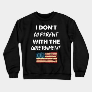 I Don't Co-Parent With The Government / Funny Parenting Libertarian Mom / Co-Parenting Libertarian Saying Gift Crewneck Sweatshirt